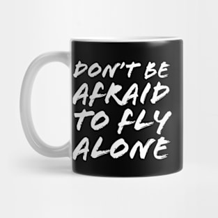 Don't Be Afraid To Fly Alone Mug